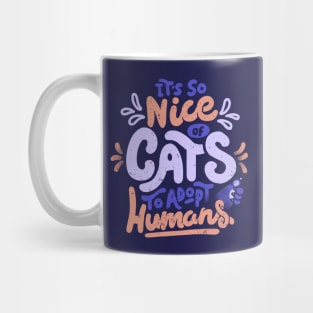 It's So Nice Of Cats To Adopt Humans by Tobe Fonseca Mug